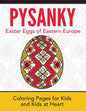 Pysanky / Easter Eggs of Eastern Europe: Coloring Pages for Kids and Kids at Heart - Paperback