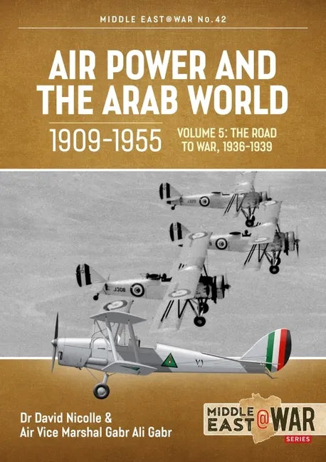 Air Power and the Arab World, 1909-1955: Volume 5 - World in Crisis, 1936-1941 - Paperback