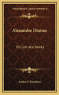 Alexandre Dumas: His Life and Works - Hardcover