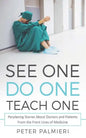 See One, Do One, Teach One: Perplexing Stories About Doctors and Patients From t - Paperback