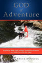 God of Adventure: Exploring How God Teaches Through Adventure and Calls Us to Do the Same - Paperback