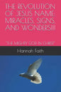 The Revolution of Jesus Name: Miracles, Signs, and Wonders!!!: "The Mighty God in Christ" - Paperback