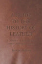 A Guide to the History of Leather - A Collection of Articles on the Leather Production Industry - Paperback