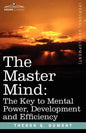 The Master Mind: The Key to Mental Power, Development and Efficiency - Paperback