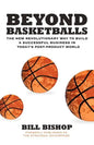 Beyond Basketballs: The New Revolutionary Way to Build a Successful Business in a Post-Product World - Paperback
