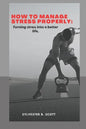 How to Manage Stress Properly: Turning stress into a better life - Paperback