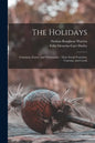 The Holidays: Christmas, Easter, and Whitsuntide: Their Social Festivities, Customs, and Carols - Paperback