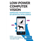 Low-Power Computer Vision: Improve the Efficiency of Artificial Intelligence - Paperback