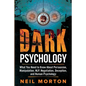 Dark Psychology: What You Need to Know About Persuasion, Manipulation, NLP, Negotiation, Deception, and Human Psychology - Paperback