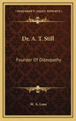 Dr. A. T. Still: Founder of Osteopathy - Hardcover