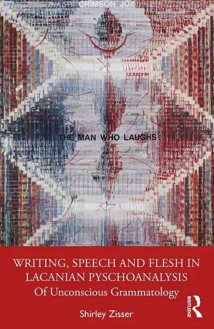 Writing, Speech and Flesh in Lacanian Psychoanalysis: Of Unconscious Grammatology - Paperback