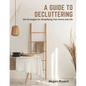 A Guide to Decluttering: 101 Strategies for Simplifying Your Home and Life - Paperback
