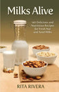 Milks Alive: 140 Delicious and Nutritions Recipes for Fresh Nut and Seed Milks - Paperback