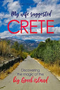 My Wife Suggested Crete: Discovering the magic of the BIG Greek island - Paperback