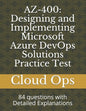 Az-400: Designing and Implementing Microsoft Azure DevOps Solutions Practice Test: 84 questions with Detailed Explanations - Paperback