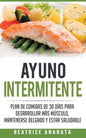 Ayuno Intermitente: Plan De Comidas De 30 Dias Para Desarrollar Mas Musculo, Mantenerse Delgado Y Estar Saludable - Paperback