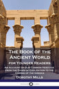 The Book of the Ancient World: For Younger Readers - An Account of Our Common Heritage from the Dawn of Civilization to the Coming of the Greeks - Paperback