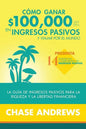 Cómo ganar $ 100,000 por año en ingresos pasivos y viajar por el mundo: La Guía de ingresos pasivos para la riqueza y la libertad financiera: presenta - Paperback