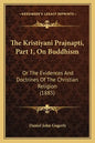 The Kristiyani Prajnapti, Part 1, On Buddhism: Or The Evidences And Doctrines Of The Christian Religion (1885) - Paperback