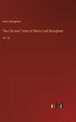 The Life and Times of Henry Lord Brougham: Vol. III - Hardcover