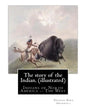 The story of the Indian. By: George Bird Grinnell (illustrated): Indians of North America -- The West - Paperback