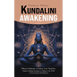 Kundalini Awakening: Effective Methods to Awaken Your Third Eye (Chakra Healing Strategies to Balance Life With Transcendental Mindfulness) - Paperback