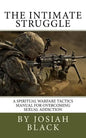 The Intimate Struggle: A Spiritual Warfare Tactics Manual for Overcoming Sexual Addiction - Paperback