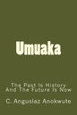 Umuaka: The Past Is History And The Future Is Now - Paperback