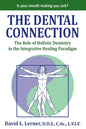 The Dental Connection: The Role of Holistic Dentistry in the Integrative Healing Paradigm - Paperback