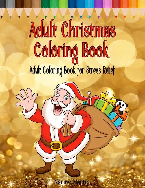 Adult Christmas Coloring Book: Adult Coloring Book for Stress Relief featuring 65 Christmas themed coloring pages including Santa, Reindeer, Sleighs, - Paperback