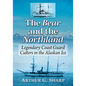 The Bear and the Northland: Legendary Coast Guard Cutters in the Alaskan Ice - Paperback