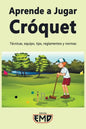Aprende a Jugar Cróquet: Técnicas, equipo, tips, reglamentos y normas - Paperback