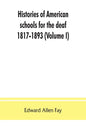 Histories of American schools for the deaf, 1817-1893 (Volume I) - Paperback