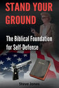 Stand Your Ground: The Biblical Foundation For Self-Defense - Paperback