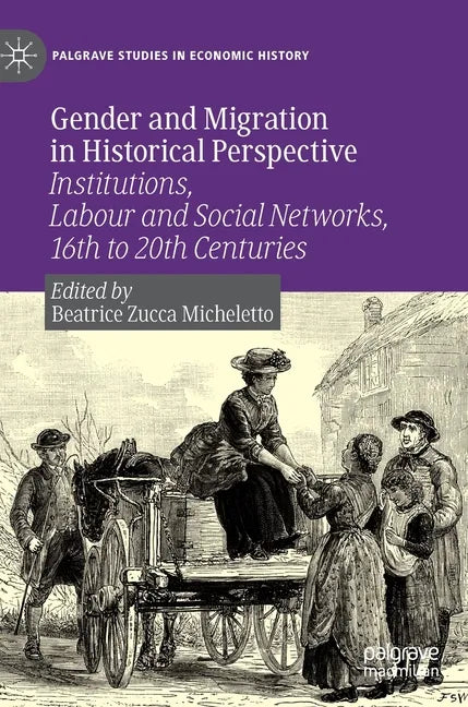 Gender and Migration in Historical Perspective: Institutions, Labour and Social Networks, 16th to 20th Centuries - Hardcover