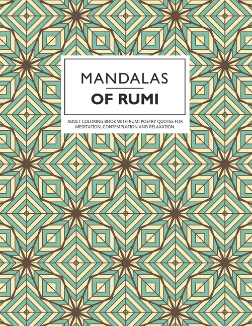 Mandalas of Rumi: Adult Coloring Book with Rumi Poetry Quotes for Meditation, Contemplation and Relaxation. - Paperback