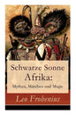 Schwarze Sonne Afrika: Mythen, Märchen und Magie: Illustrierte Sammlung der schönsten afrikanischen Volkserzählungen und Sagen - Paperback
