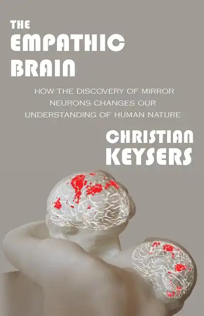 The Empathic Brain: How the discovery of mirror neurons changes our understanding of human nature - Paperback