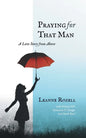 Praying for That Man: A Love Story from Above - Paperback