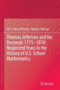 Thomas Jefferson and His Decimals 1775-1810: Neglected Years in the History of U.S. School Mathematics - Hardcover