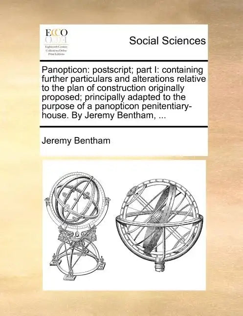 Panopticon: PostScript; Part I: Containing Further Particulars and Alterations Relative to the Plan of Construction Originally Pro - Paperback