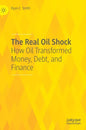 The Real Oil Shock: How Oil Transformed Money, Debt, and Finance - Hardcover