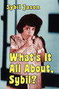 What's It All About, Sybil? the Sybil Jason International Fan Club - Paperback