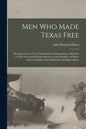 Men Who Made Texas Free: the Signers of the Texas Declaration of Independence--sketches of Their Lives and Patriotic Services to the Republic a - Paperback