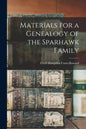 Materials for a Genealogy of the Sparhawk Family - Paperback