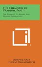 The Chemistry of Uranium, Part 1: The Element, Its Binary and Related Compounds - Hardcover