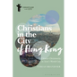 Christians in the City of Hong Kong: Chinese Christianity in Asia's World City - Hardcover
