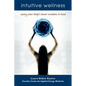 Intuitive Wellness: Using Your Body's Inner Wisdom to Heal - Paperback