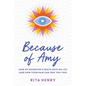 Because of Amy: How My Daughter's Death Gave Me Life (And How Your Pain Can Free You Too) - Paperback