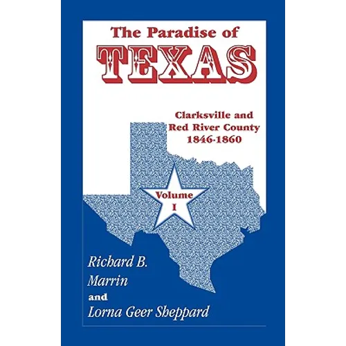 The Paradise of Texas, Volume 1: Clarksville and Red River County, 1846-1860 - Paperback
